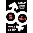 The End of Gender: Debunking the Myths about Sex and Identity in Our Society