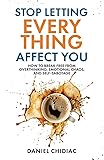 Stop Letting Everything Affect You: How to break