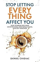 Stop Letting Everything Affect You: How to break