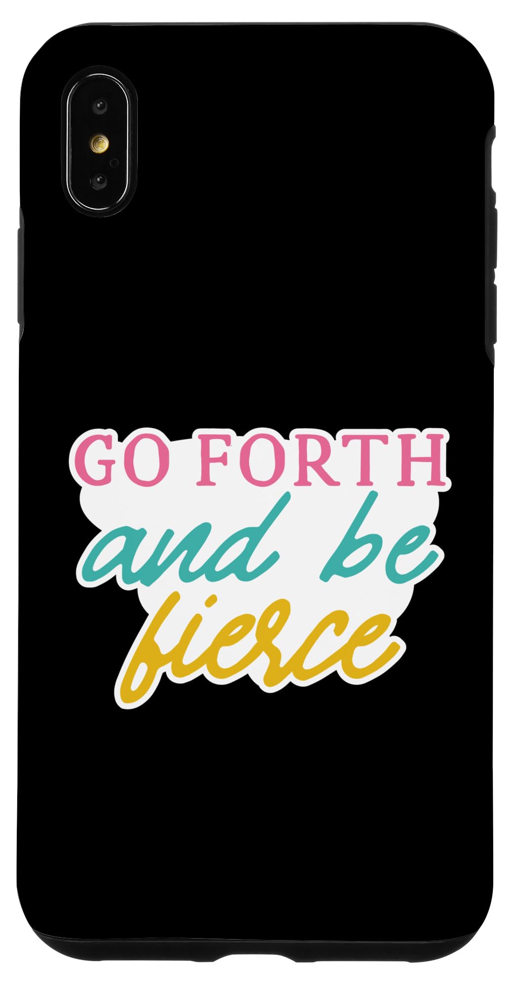 iPhone XS Max Go Forth and Be Fierce - Positive Self Love Inspiration Case