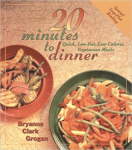 20 Minutes To Dinner: Quick, Low-Fat, Low-Calorie Vegetarian Meals: Grogan, Bryanna  Clark: 9781570670275: Amazon.com: Books