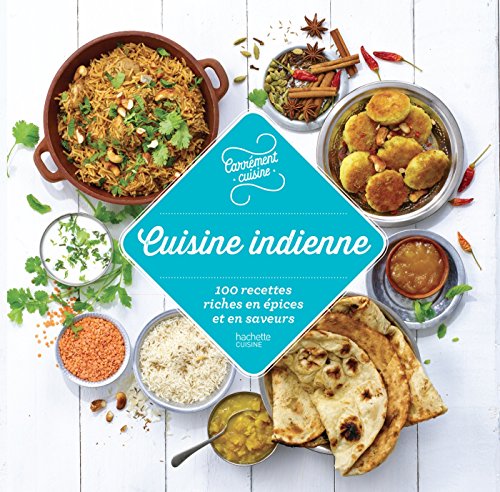 Cuisine indienne : 100 recettes riches en épices et en saveurs by Collectif