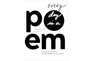 Every Day Is a Poem: Find Clarity, Feel Relief, and See Beauty in Every Moment