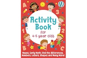 Activity Book For 4-5 Year Olds: Mazes, Early Math, Find the Differences, Numbers, Letters, Shapes and Many More!