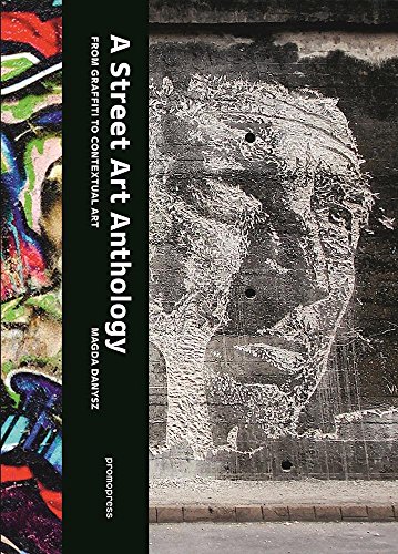 A Street Art Anthology: From Graffiti to Contextual Art by Magda Danysz