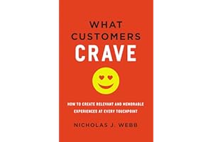 What Customers Crave: How to Create Relevant and Memorable Experiences at Every Touchpoint