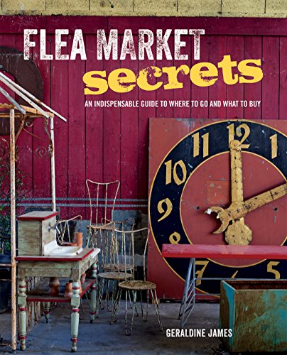 Flea Market Secrets: An indispensable guide to where to go and what to buy