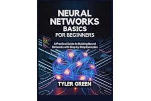 Neural Networks Basics For Beginners: A Practical Guide to Building Neural Networks with Step-by-Step Examples