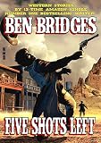 Five Shots Left (A Ben Bridges Western) by Ben Bridges