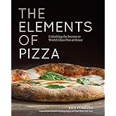 The Elements of Pizza: Unlocking the Secrets to World-Class Pies at Home [A Cookbook]