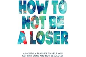 How To Not Be A Loser: All In One Undated Monthly Planner | Includes Sarcasm, Swear Words, And A Silly Monthly Report | Funny Adult White Elephant ... Friend | Yankee Swap Gift For Men And Women