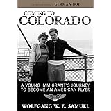 Coming to Colorado: A Young Immigrant's Journey to Become an American Flyer (Willie Morris Books in Memoir and Biography)