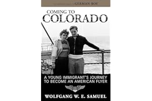 Coming to Colorado: A Young Immigrant's Journey to Become an American Flyer (Willie Morris Books in Memoir and Biography)