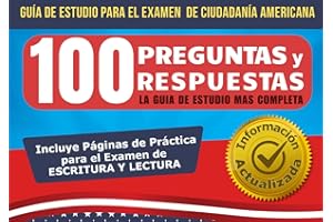 Guía de Estudio para el examen de Ciudadanía Americana - 100 Preguntas & Respuestas: LA GUIA DE ESTUDIO MAS COMPLETA (Spanish Edition)