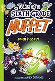 Tales of a Sixth-Grade Muppet: When Pigs Fly