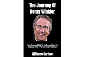The Journey Of Henry Winkler: From Dyslexic Child To Hollywood Star, The Inspiring Story of Overcoming Challenges (Biographies and Trends Series)