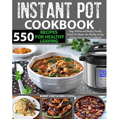 550 Instant Pot Recipes Cookbook: Easy, Delicious and Budget Friendly Instant Pot Recipes for Healthy Leaving (Electric Pressure Cooker Cookbook) (Vegan, Keto, Paleo & Gluten-free Recipes Included)