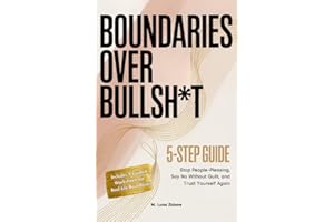 Boundaries Over Bullsh*t: 5-Step Guide: Stop People-Pleasing, Say No Without Guilt, and Trust Yourself Again