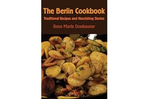 The Berlin Cookbook: Traditional Recipes and Nourishing Stories. the First and Only Cookbook from Berlin, Germany
