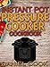 Instant Pot Pressure Cooker Cookbook: Instant Pot Pressure Cooker Mastery In One Book (Pressure Cooker Recipes 1)
