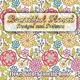Beautiful Floral Designs and Patterns Flower Garden Coloring Book (Sacred Mandala Designs and Patterns Coloring Books for Adults) (Volume 27)