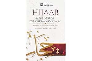 Hijaab in the Light of the Quraan and Sunnah: Inspiring Incidents of the Sahaabah, Taabi’een and Pious Predecessors Upholding