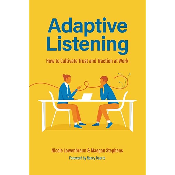 Adaptive Listening: How to Cultivate Trust and Traction at Work