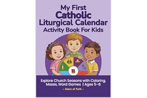 My First Catholic Liturgical Calendar Activity Book for Kids: Catholic Liturgical Year Workbook with Coloring Pages, Mazes, W
