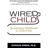 Wired Child: Reclaiming Childhood in a Digital Age