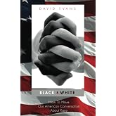 Black &amp; White: How To Have Our American Conversation About Race