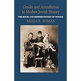 Gender and Assimilation in Modern Jewish History: The Roles and Representation of Women (Samuel and Althea Stroum Lectures in