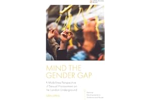Mind the Gender Gap: A Mobilities Perspective of Sexual Harassment on the London Underground (Feminist Developments in Violen
