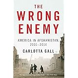 The Wrong Enemy: America in Afghanistan, 2001–2014