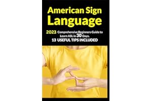 American Sign Language: 2023 Comprehensive Beginners Guide to Learn ASL in 30 Days. 13 Useful Tips Included