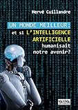Un monde meilleur: Et si l'intelligence artificielle humanisait notre avenir ? (French Edition) by 