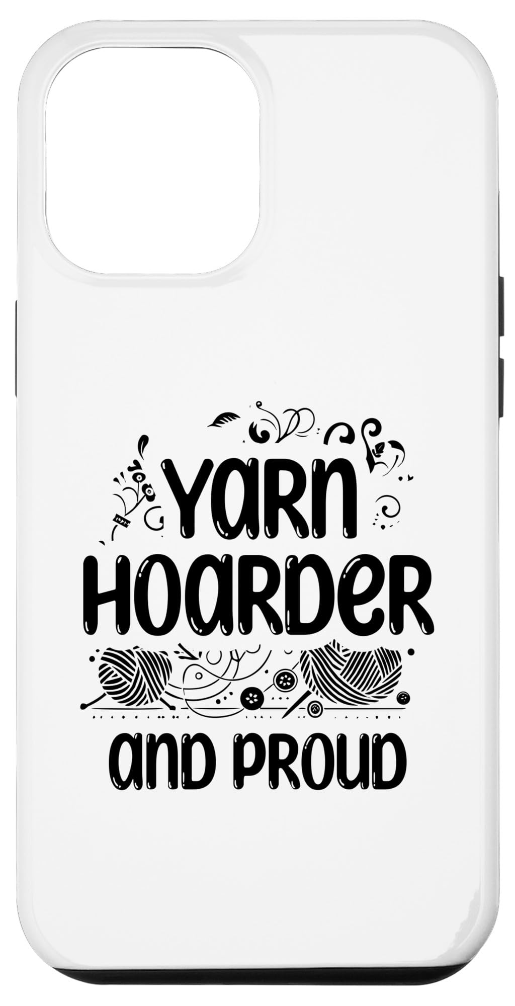 iPhone 13 Pro Max Yarn Hoarder And Proud Crocheting Crochet Hook Crocheter Case