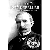 John D. Rockefeller: A Life From Beginning to End (Biographies of Business Leaders)