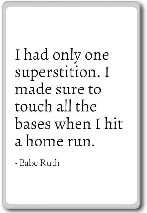 I Had sólo uno superstición. I Made Sure a Touch... - Babe Ruth ...