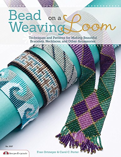 Bead Weaving on a Loom: Techniques and Patterns for Making Beautiful Bracelets, Necklaces, and Other by Carol Porter