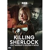 Killing Sherlock: Lucy Worsley's Holmes vs. Doyle