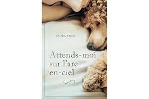 Attends-moi sur l’arc-en-ciel: Comment gérer la perte de votre animal de compagnie (French Edition)