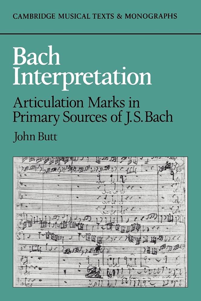 Bach Interpretation: Articulation Marks in Primary Sources of J. S. Bach (Cambridge Musical Texts and Monographs)