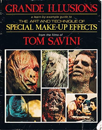 Grande Illusions: A Learn-By-Example Guide to the Art and Technique of Special Make-Up Effects from the Films of Tom Savini