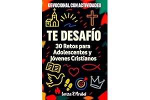 TE DESAFÍO 30 RETOS PARA ADOLESCENTES Y JÓVENES CRISTIANOS: DEVOCIONAL CON ACTIVIDADES (Spanish Edition)