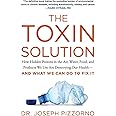 The Toxin Solution: How Hidden Poisons in the Air, Water, Food, and Products We Use Are Destroying Our Health--AND WHAT WE CA