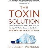 The Toxin Solution: How Hidden Poisons in the Air, Water, Food, and Products We Use Are Destroying Our Health--AND WHAT WE CA