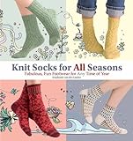 Knit Socks for All Seasons: Fabulous, Fun Footwear for Any Time of Year by 