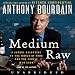 Medium Raw: A Bloody Valentine to the World of Food and the People Who Cook by 