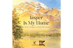 Jasper Is My Home: The Story of Aspen, a little Elk in Jasper
