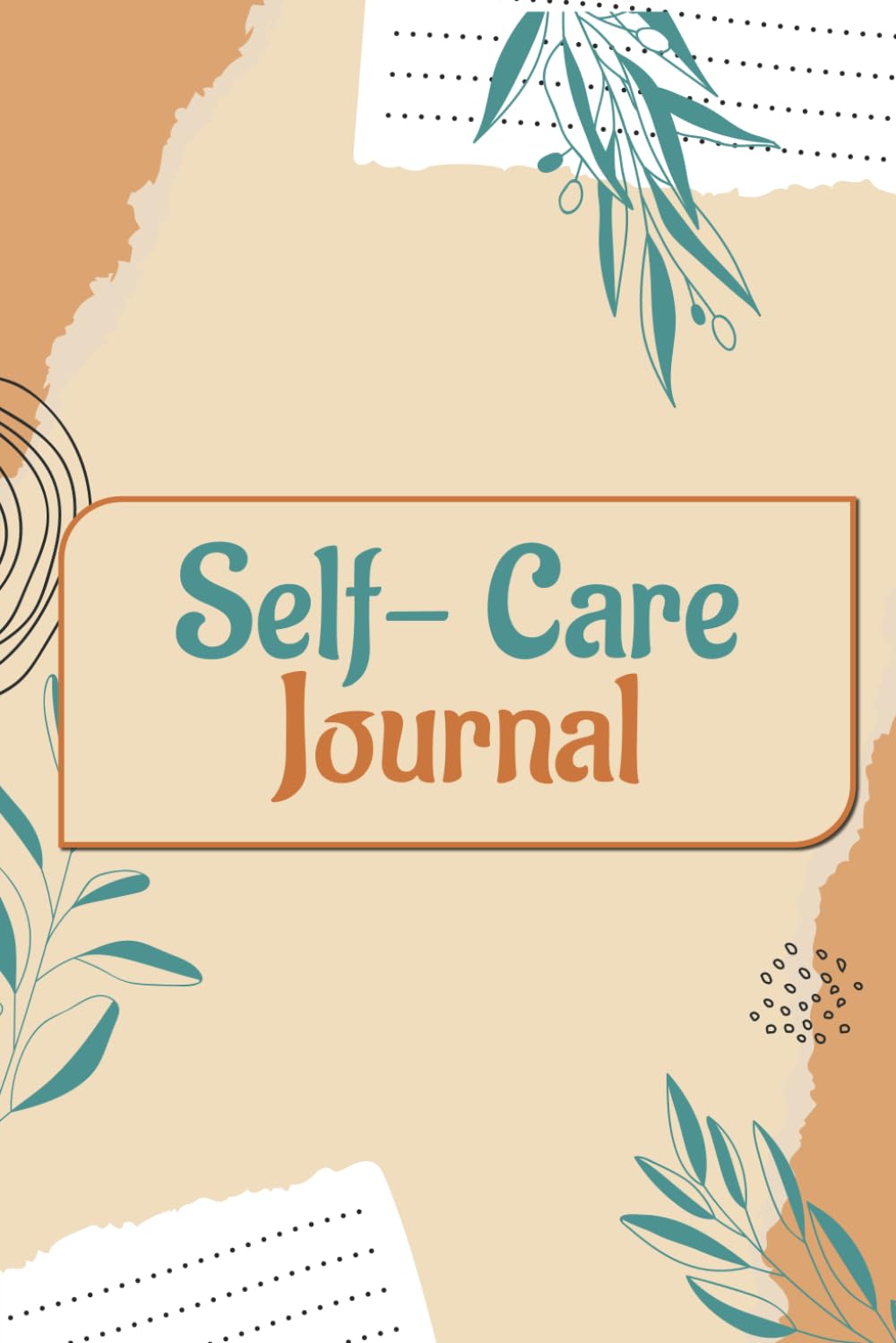 Self Care Journal; Inspiring & Inspirational Dairy With Prompts For Teens & Adults: Daily Self Care Planner